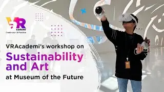 Sustainability and Art in VR Workshop | Museum of the Future | Dubai