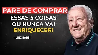 Luiz Barsi: Pare de Comprar Essas 5 Coisas ou Você Nunca Vai Enriquecer