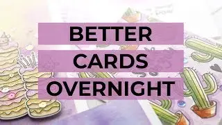 5 Tips to Improve Your Cardmaking Overnight!