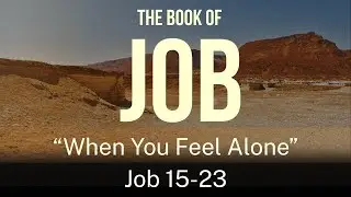 When You Feel Alone | Job 15-23 | 1/7/26