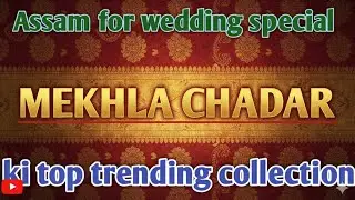 Wedding Special: Beautiful Wedding Mekhela Sador Designs 2026 | Latest Catalog
