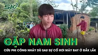 Nam sinh kể khoảnh khắc phát hiện, cứu phi công nhảy dù sau sự cố rơi máy bay ở Đắk Lắk