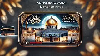 Al-Masjid Al-Aqsa: The Sacred History of Islam&rsquo;s Third Holiest Site