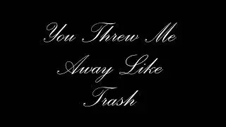 You Threw Me Away Like Trash
