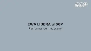 EWA LIBERA w 66P. Performens muzyczny