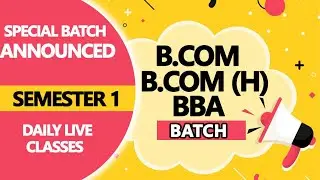 B.com/ BBA/ B.com(H). Special Batch Announced. Semester 1. Regular & Open Students.