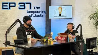 Ep 37 - The Lampooning of Justin