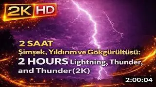 2 SAAT Şimşek ve Gökgürültüsü: Uyku, Ders Çalışma ve Rahatlama İçin Gece Ambiyansı (2K)