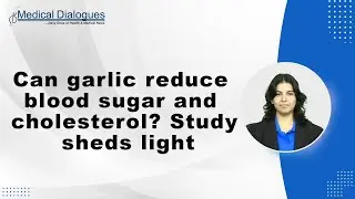 Can garlic reduce blood sugar and cholesterol? Study sheds light