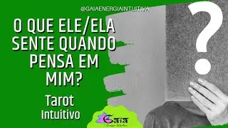 O que ele/ela sente quando pensa em mim? TAROT INTUITIVO
