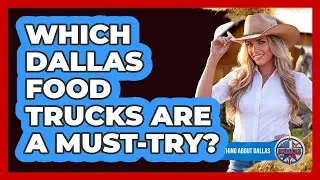 Which Dallas Food Trucks Are A Must-try? - Everything About Dallas