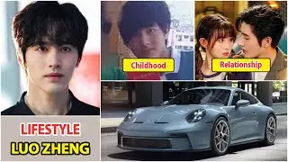 Luo Zheng 2025 | Luo Zheng Real Life Information | Drama and Net Worth | Family and Girlfriend