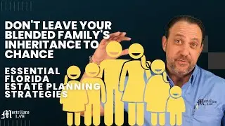 Don't Leave Your Blended Family's Inheritance to Chance-Essential Florida Estate Planning Strategies