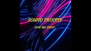 Sound Process - Give Me Light (Original Mix)