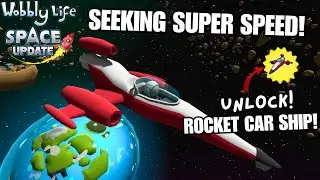 UNLOCK ROCKET CAR SHIP! SEEKING SUPER SPEED QUEST! Wobbly Life Space Update