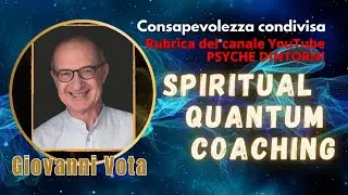 SPIRITUAL QUANTUM COACHING: COS'&Egrave; E DA DOVE NASCE. Con Giovanni Vota