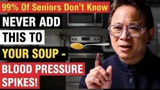 Senior Over 60: Avoid This in Soup &ndash; Hidden Cause of High BP | Dr. William Li