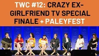 TWC Podcast #12 - Crazy Ex-Girlfriend TV Special Finale + PaleyFest