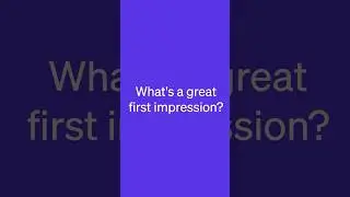 What's a great first impression?