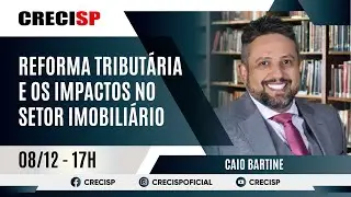 Reforma Tributária e os Impactos no Setor Imobiliário - Caio Bartine