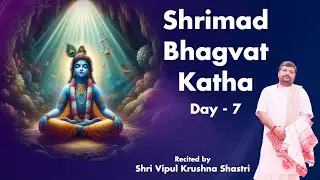 Day 07 - Shrimad Bhagvat Katha by Shri Vipul Krushna Shastri
