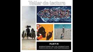 Taller de lectura: Partir. Migraciones en las narrativas poscoloniales contemporáneas. Encuentro 7