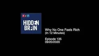 sumBOT&trade; Labs Presents - Hidden Brain -  Episode 135 -  Why No One Feels Rich (in 12 minutes)