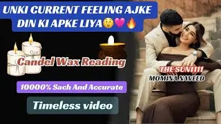 CANDEL WAX READING🕯️🪔UNKI CURRENT FEELING AND LOVE MSG APKE LIYA💖🥹TIMELESS VIDEO