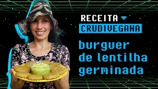 HAMBÚRGUER DE LENTILHA GERMINADA crudivegano | Receita crudívora vegana | Alimentação viva | Raw