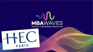 HEC Paris: Choosing Between the Full-Time MBA & EMBA Programs (Episode 58)