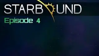 StarBound (PC): Episode 4 (Human)(GamePlay)(No Commentary)