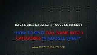 Split The Full Name in google Sheet | Excel Trick | KnowledgeBuzzZ | Free Education