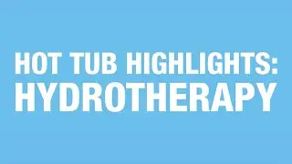 Hot Tub Highlights: Hydrotherapy