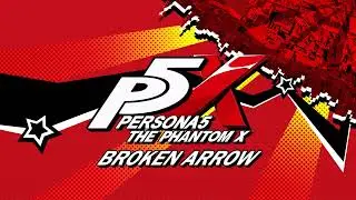 Broken Arrow - Persona 5: The Phantom X