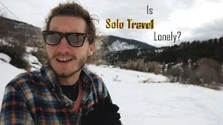 Is Solo Travel Lonely? |  Solo Travel Tips & Advice