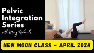 Pelvic Integration Series with Mary Richards