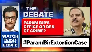 Param Bir Booked With Gangster Ravi Pujari; Dilip Chhabria Makes Shocking Disclosure | Arnab Debates