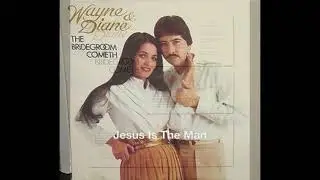 Jesus Is The Man Wayne & Diane Romero
