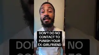 Don&rsquo;t do no contact to punish your ex-girlfriend