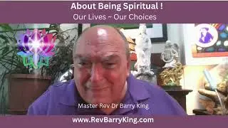 About Being Spiritual ~ Our Lives - Our Choices