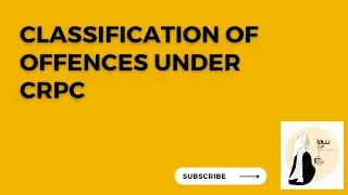 CLASSIFICATION OF OFFENCES UNDER CRPC( Bailable, Cognizable, Compoundable)