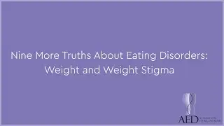 Nine More Truths About Eating Disorders: Weight and Weight Stigma