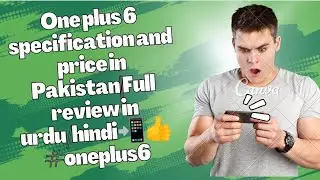 One plus 6 specification and price in Pakistan||Full review in urdu/hindi📲👍#oneplus6