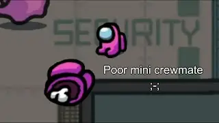 Curiosity kills / Poor mini crewmate - Among Us