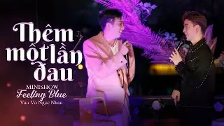 THÊM MỘT LẦN ĐAU - VĂN VÕ NGỌC NHÂN x LÝ TUẤN KIỆT | Nhớ không em lời hứa ngày xưa
