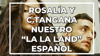 Rosalía y C.Tangana  . Crónica de una relación. Nuestro La La Land Español.