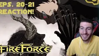 The Heart Of The 8th! Fire Force: Episodes  20 & 21 - Reaction!