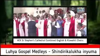 Luhya Gospel Medleys||Combined English & Kiswahili Choirs||ACK St. Stephen's Cathedral Jogoo Rd|| 🇰🇪