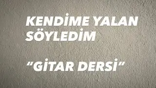 Kendime Yalan Söyledim - Gitarla nasıl çalınır? - Eğitim - Akor