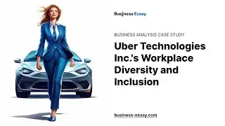 Uber Technologies Inc.'s Workplace Diversity and Inclusion - Essay Example